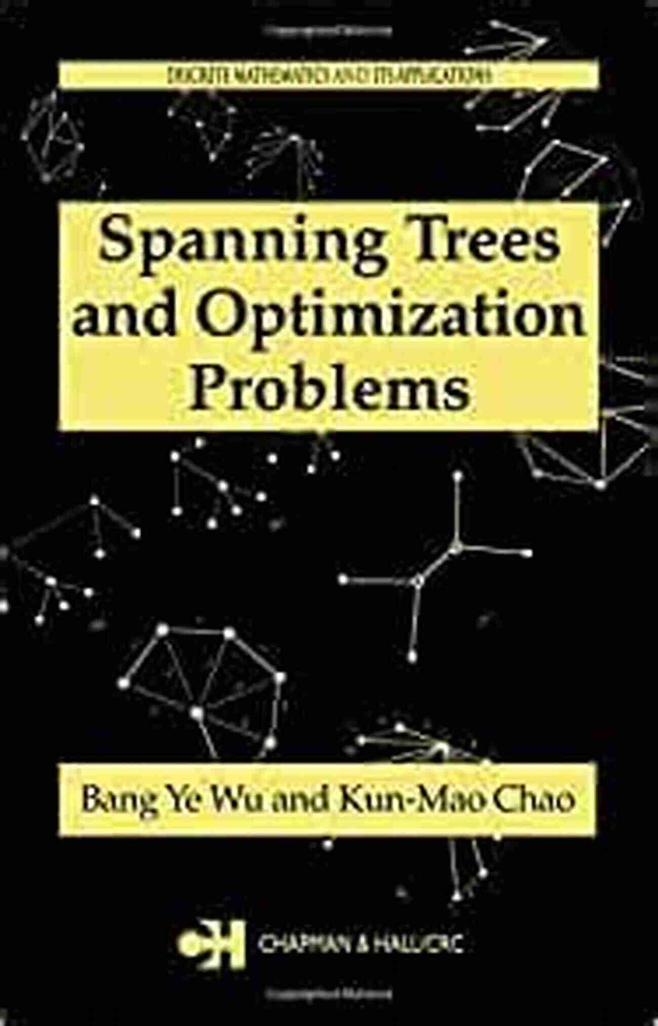 Spanning Trees And Optimization Problems Discrete Mathematics And Its Spanning Trees And Optimization Problems (Discrete Mathematics And Its Applications 19)