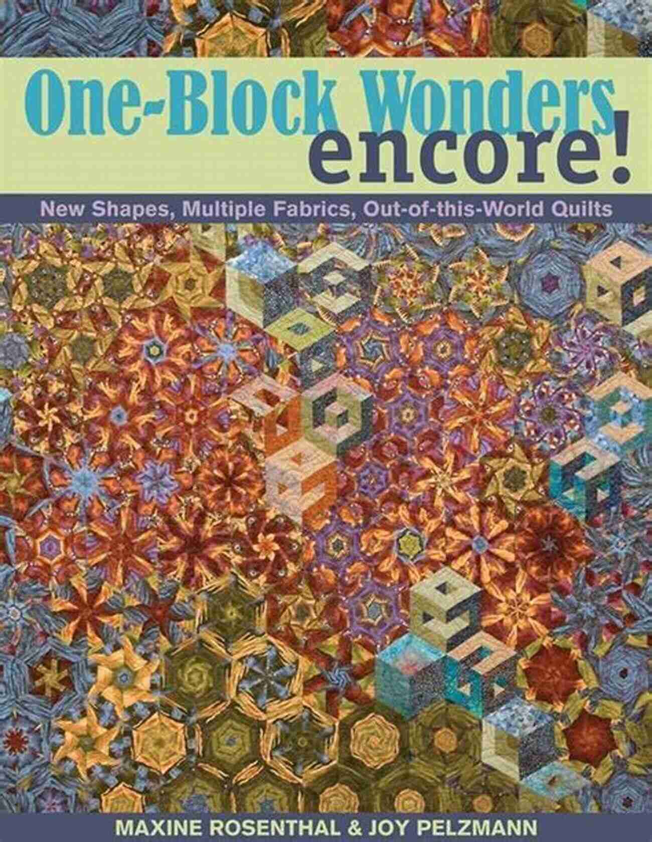 Stunning New Shapes Multiple Fabrics Out Of This World Quilt One Block Wonders Encore: New Shapes Multiple Fabrics Out Of This World Quilts