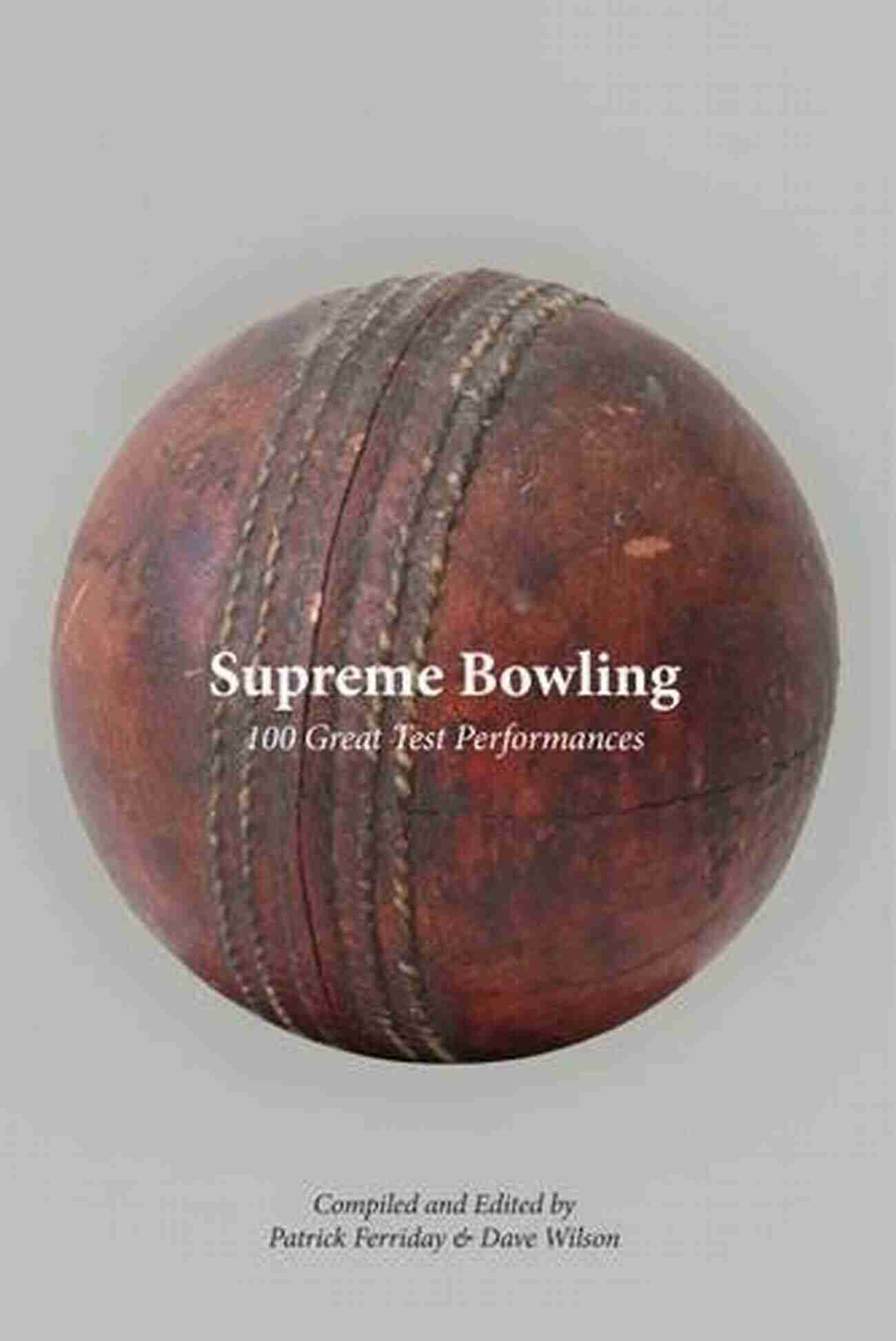 Supreme Bowling 100 Great Test Performances Supreme Bowling: 100 Great Test Performances