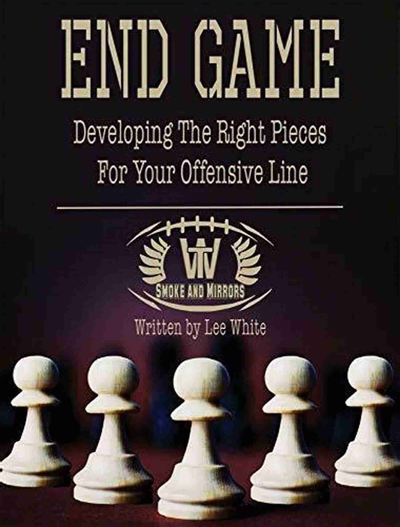 Tackling In The Trenches: Developing The Right Pieces For Your Offensive Line End Game: Developing The Right Pieces For Your Offensive Line