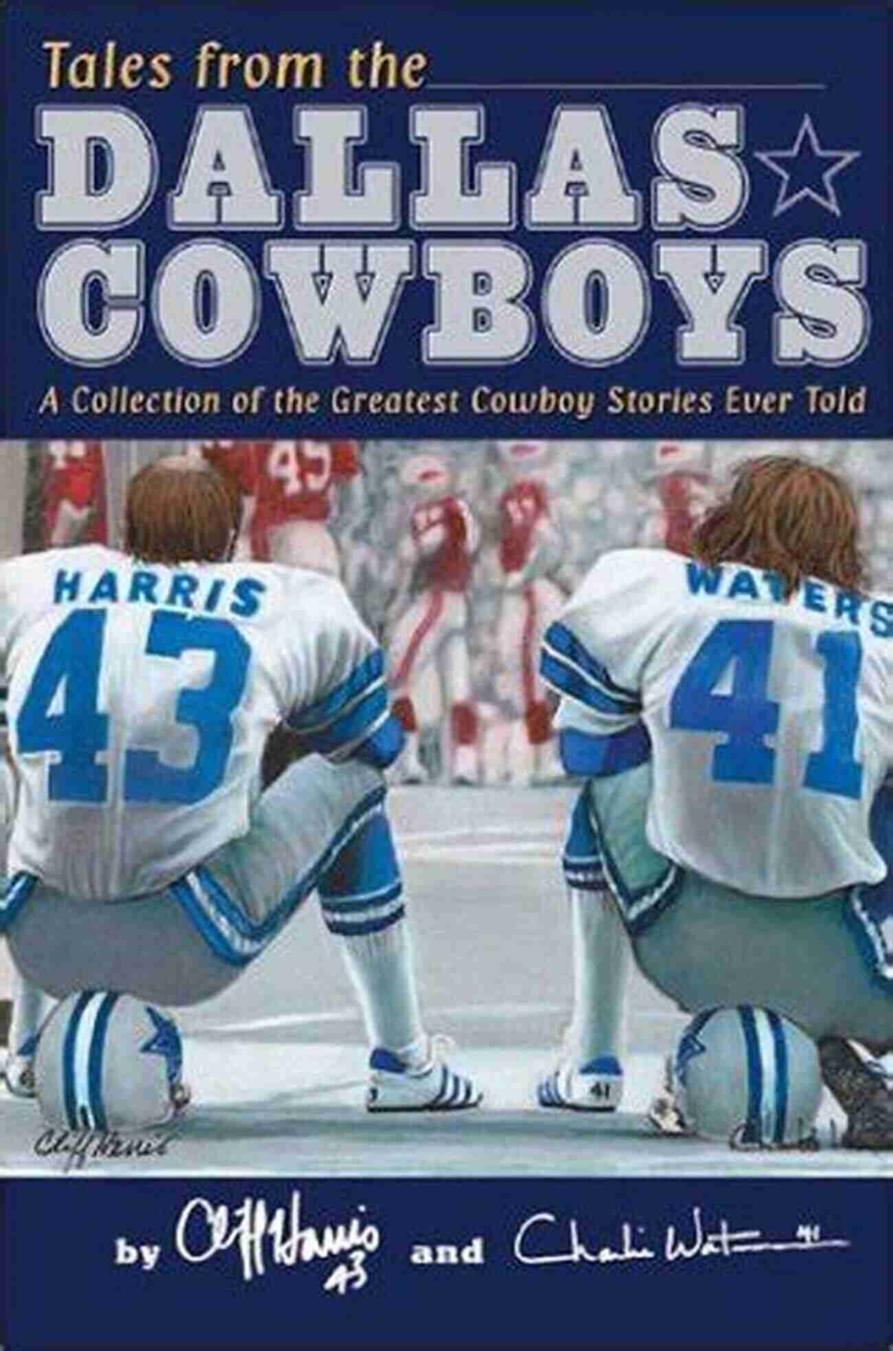 The Best Dallas Cowboys Stories Ever Told A Collection Of Unforgettable Tales From The Iconic NFL Team Then Landry Said To Staubach : The Best Dallas Cowboys Stories Ever Told (Best Sports Stories Ever Told)