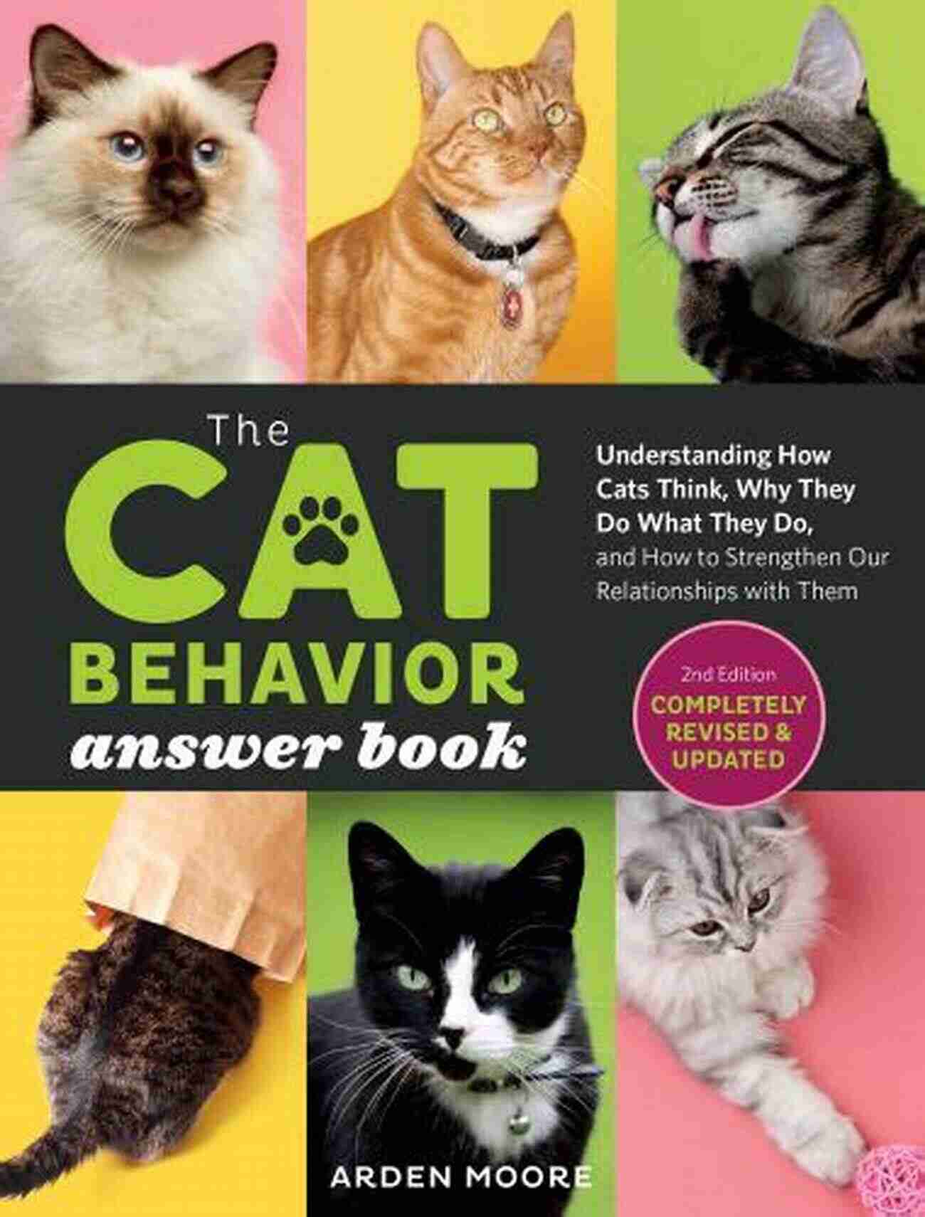 The Cat Behavior Answer 2nd Edition Understanding And Nurturing Your Feline Companion The Cat Behavior Answer 2nd Edition: Understanding How Cats Think Why They Do What They Do And How To Strengthen Our Relationships With Them