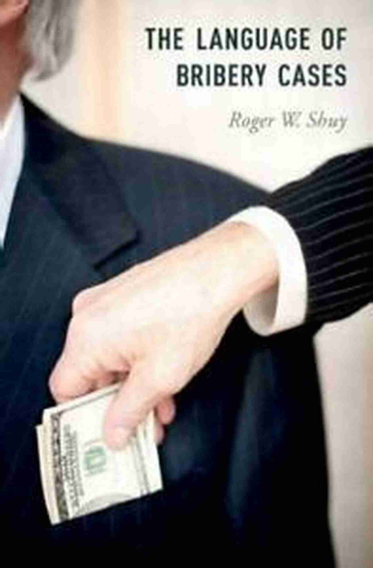 The Language Of Bribery Cases: Oxford Studies In Language And Law The Language Of Bribery Cases (Oxford Studies In Language And Law)