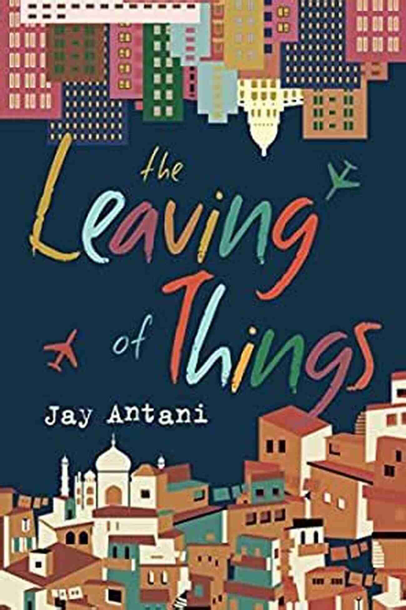 The Leaving Of Things Jay Antani The Leaving Of Things Jay Antani