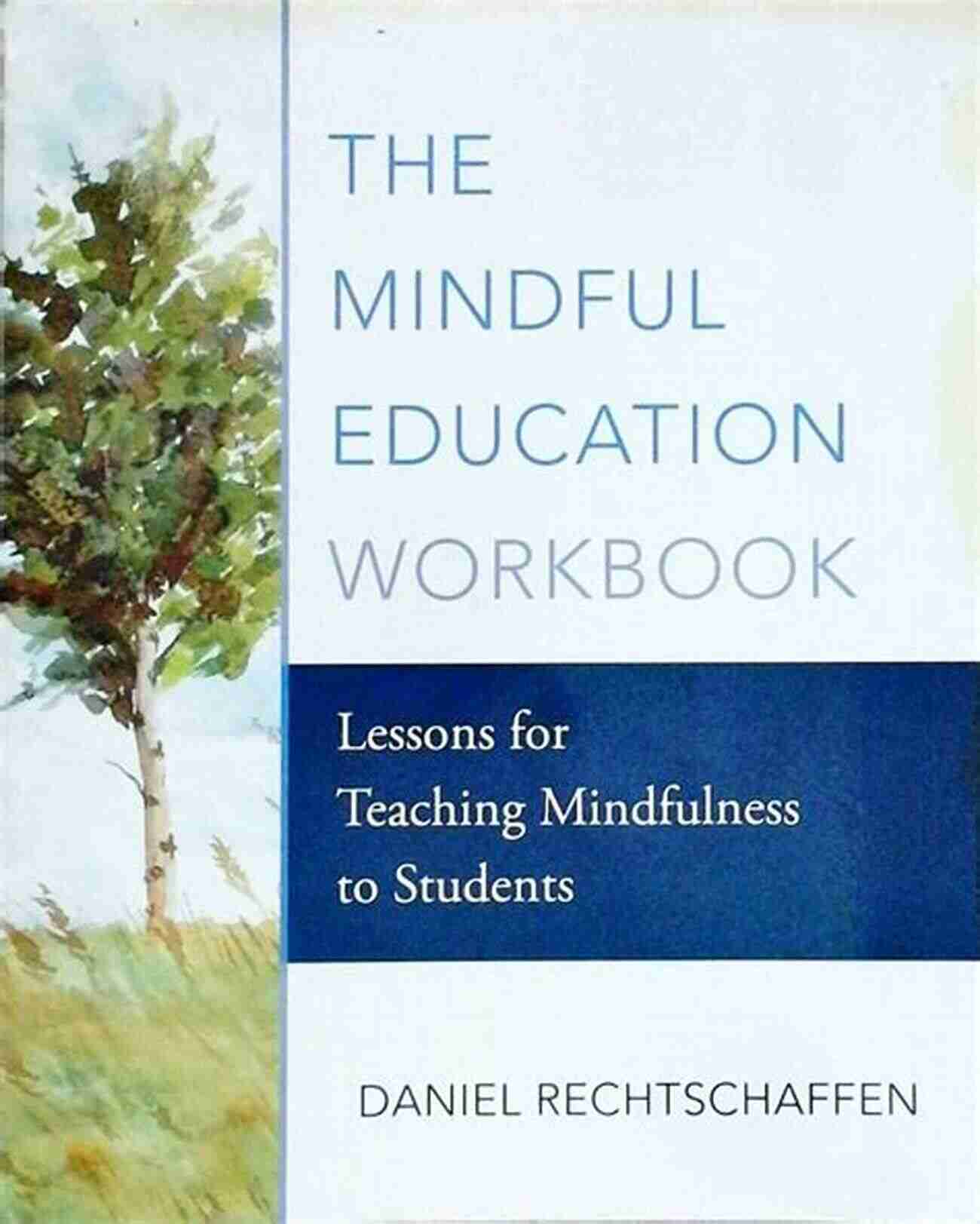 The Mindful Education Workbook A Transformative Tool For Students To Learn Mindfully The Mindful Education Workbook: Lessons For Teaching Mindfulness To Students