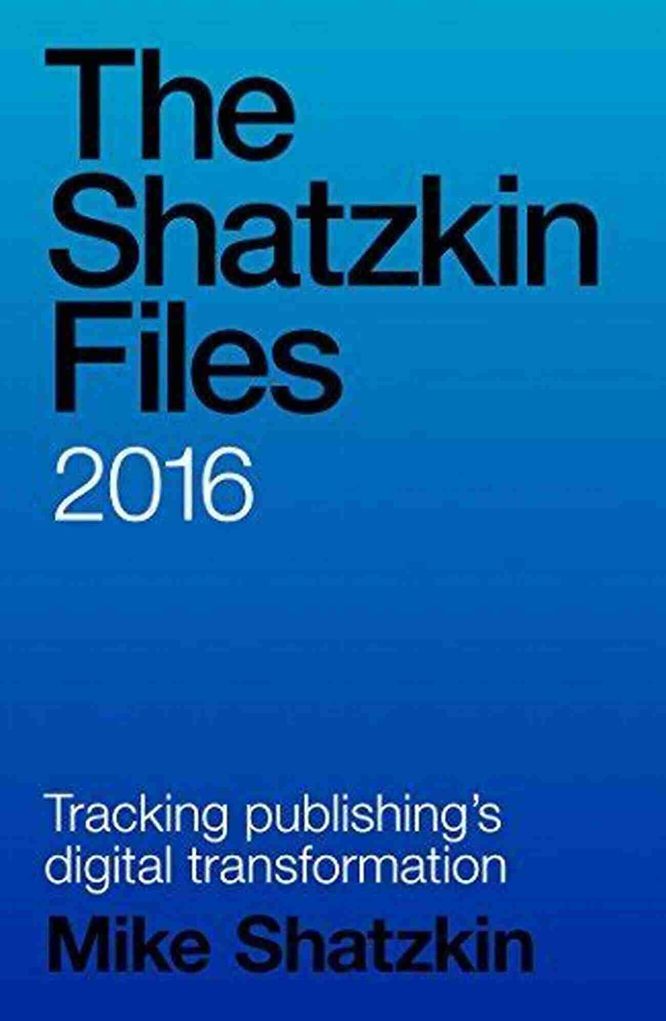 The Shatzkin Files 2016 Gerry Langeler A Fascinating Account Of The Publishing Industry The Shatzkin Files: 2016 Gerry Langeler