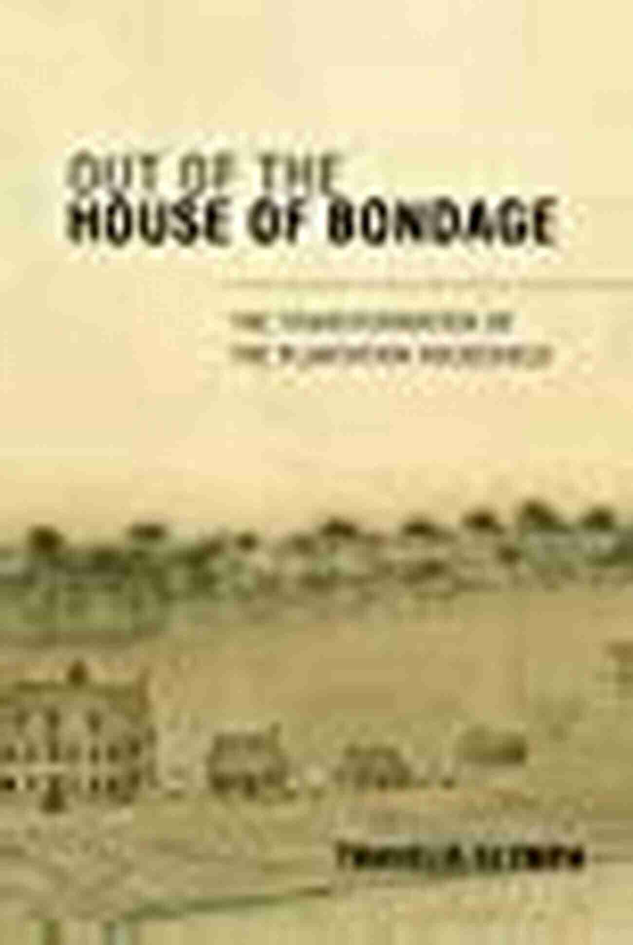 The Transformation Of The Plantation Household Out Of The House Of Bondage: The Transformation Of The Plantation Household