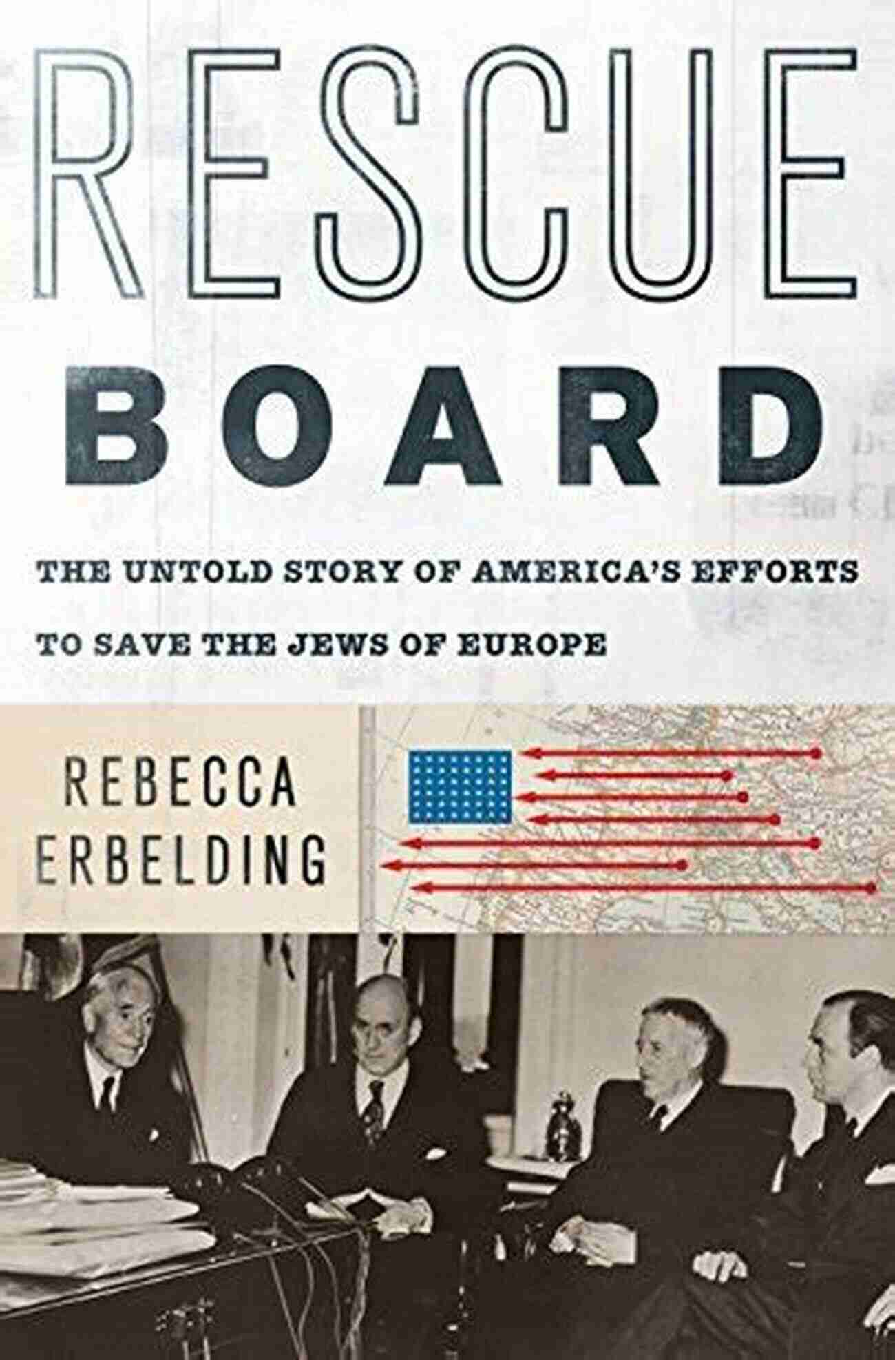 The Untold Story Of America's Efforts To Save The Jews Of Europe Holocaust Background Rescue Board: The Untold Story Of America S Efforts To Save The Jews Of Europe