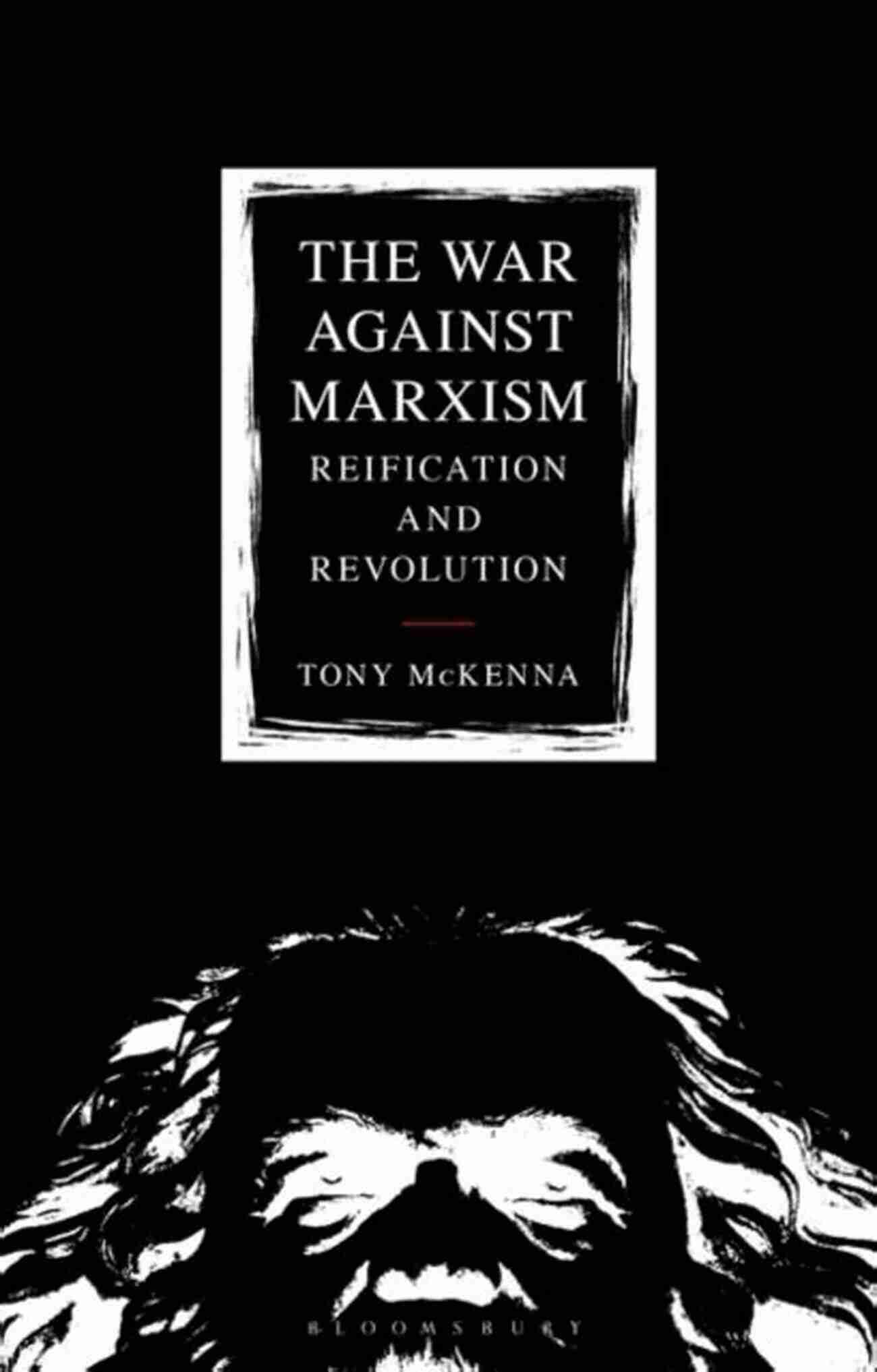 The War Against Marxism Reification And Revolution: Revealing The True Nature The War Against Marxism: Reification And Revolution