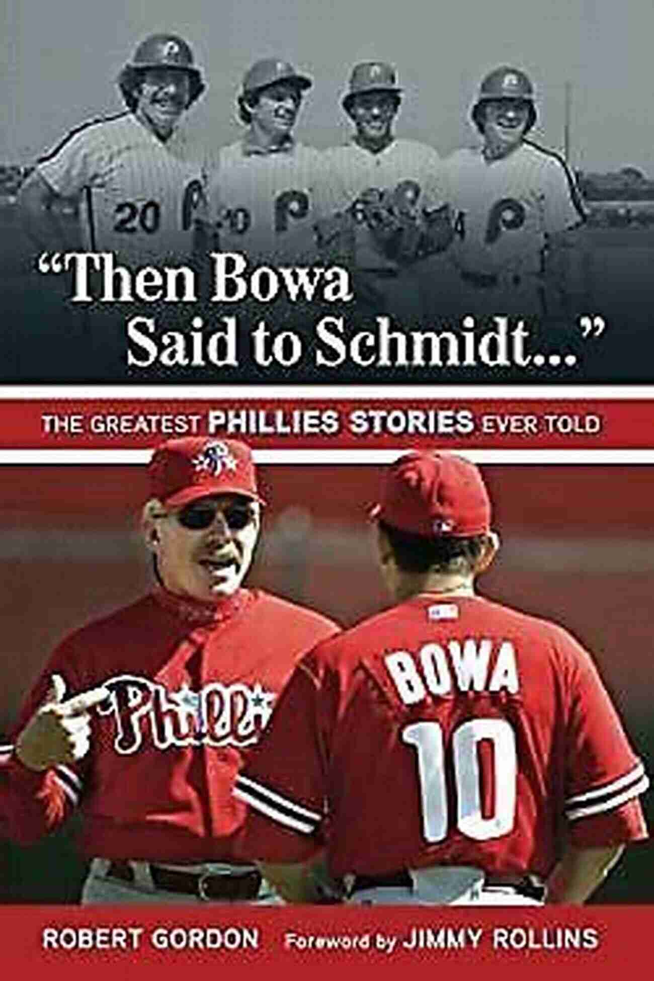 The Whiz Kids Then Bowa Said To Schmidt : The Greatest Phillies Stories Ever Told (Best Sports Stories Ever Told)