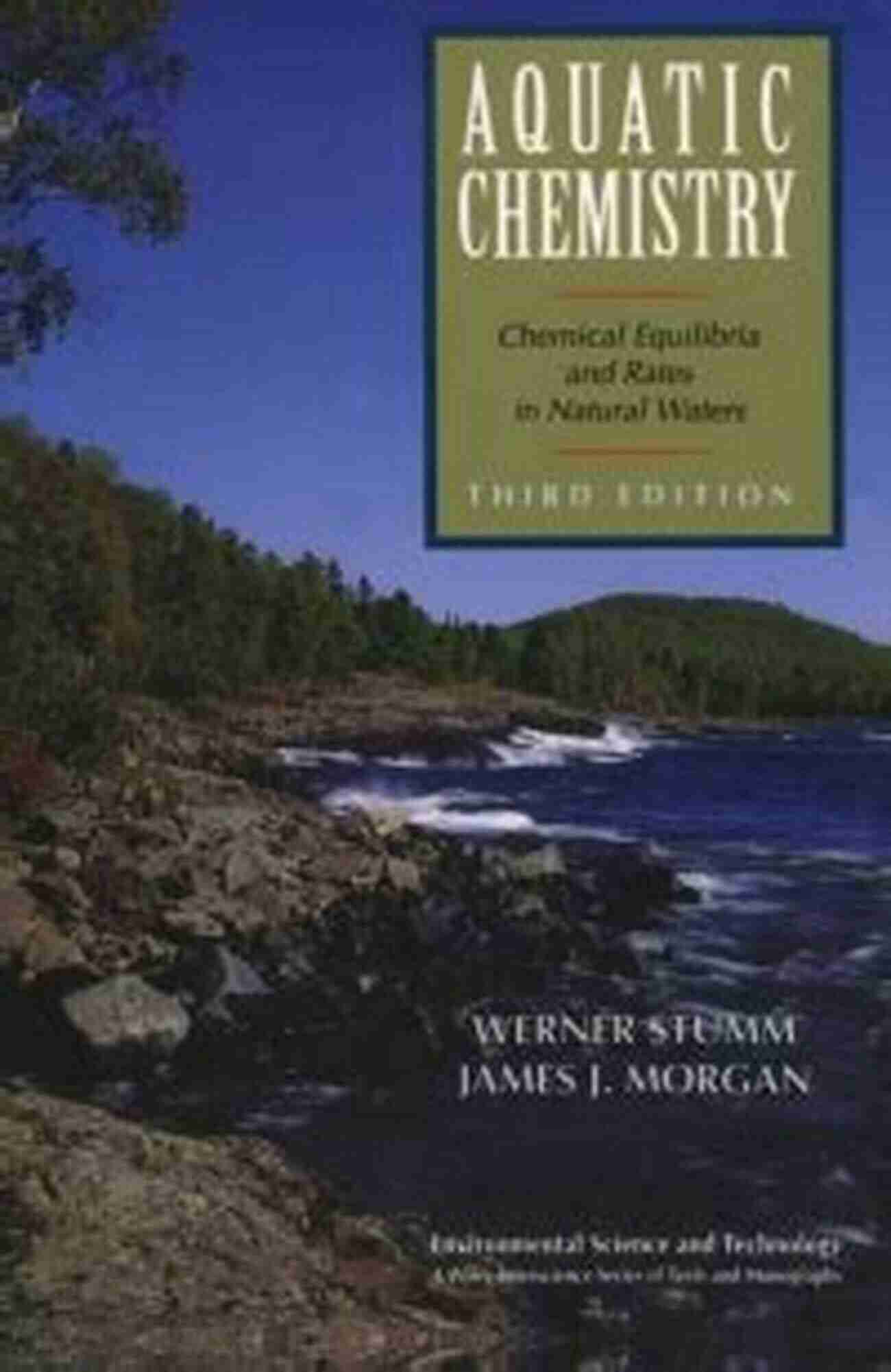 The Intricate Interplay Of Chemical Equilibria And Rates In Natural Waters Aquatic Chemistry: Chemical Equilibria And Rates In Natural Waters (Environmental Science And Technology: A Wiley Interscience Of Textsand Monographs 127)