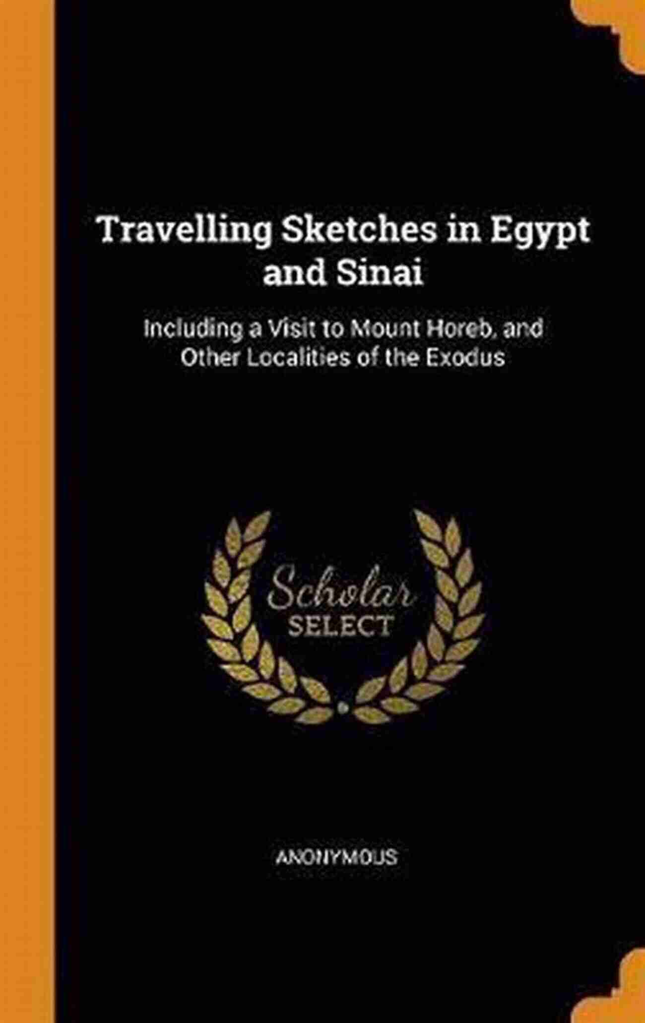 Travelling Sketches In Egypt And Sinai Majestic Sinai Travelling Sketches In Egypt And Sinai: Including A Visit To Mount Horeb And Other Localities Of The Exodus