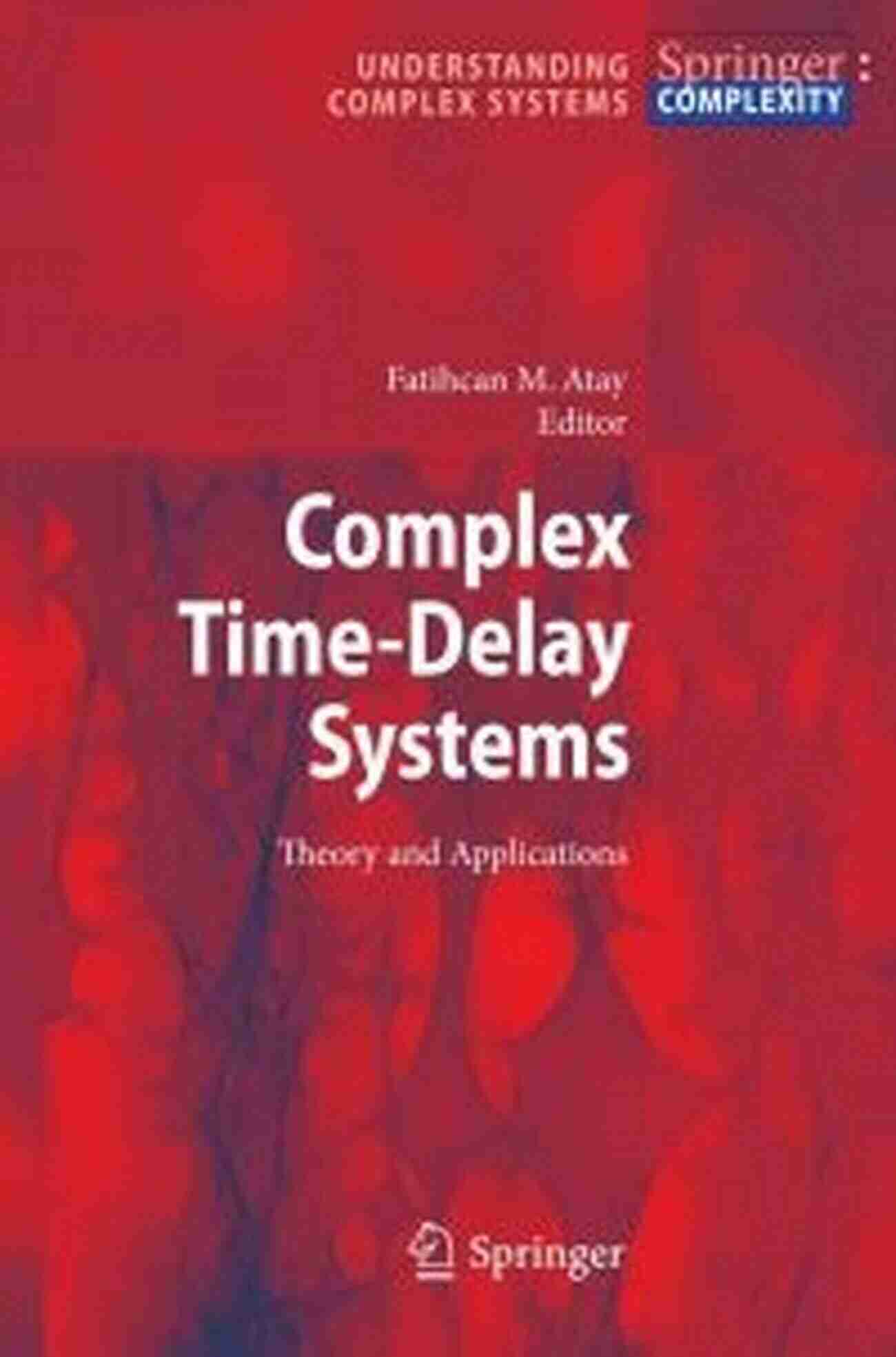 Unleashing The Power Of Complex Time Delay Systems Complex Time Delay Systems: Theory And Applications (Understanding Complex Systems)