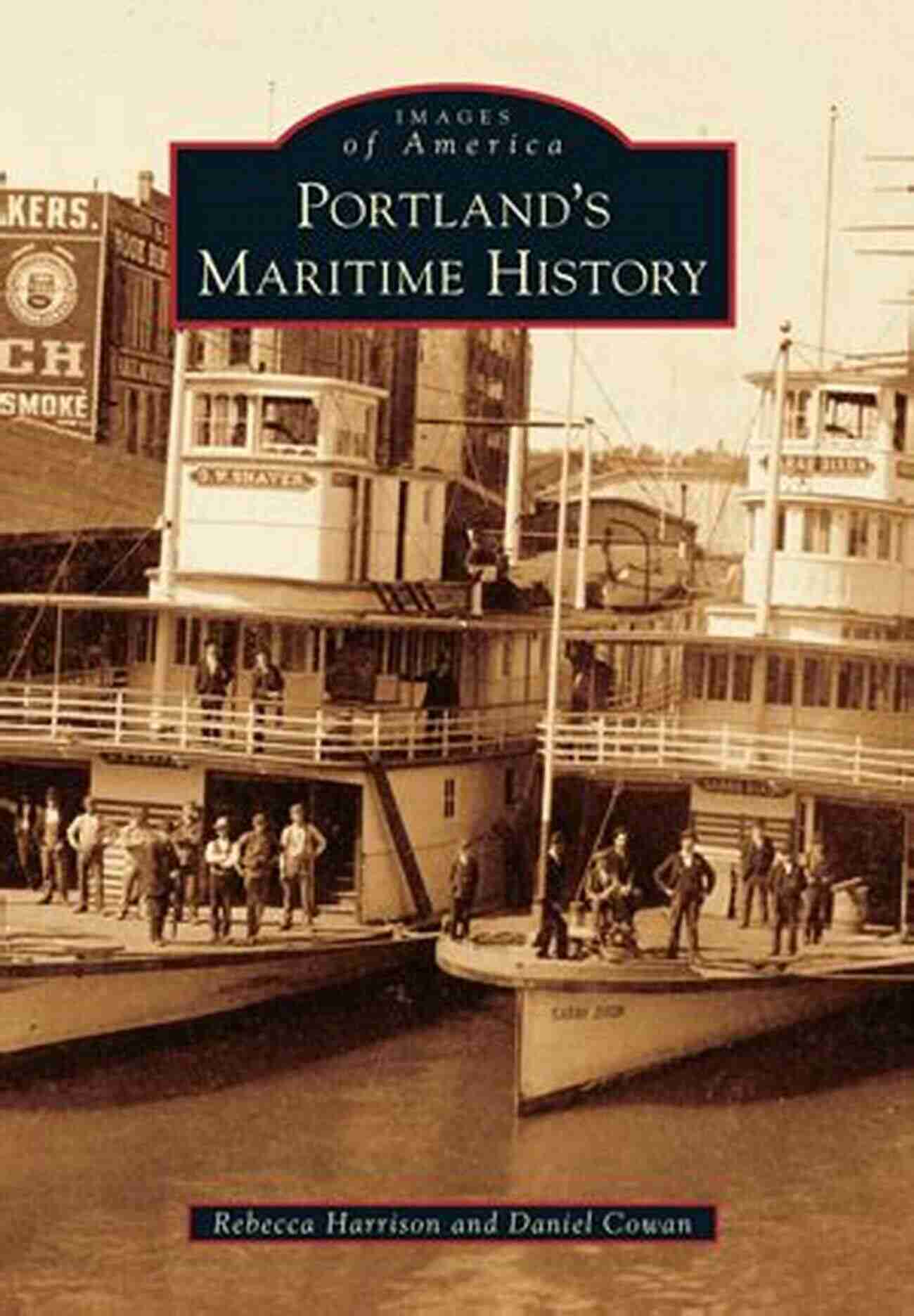 Unsung Heroes: The Men And Women Of Portland's Maritime Industry Portland S Maritime History (Images Of America)