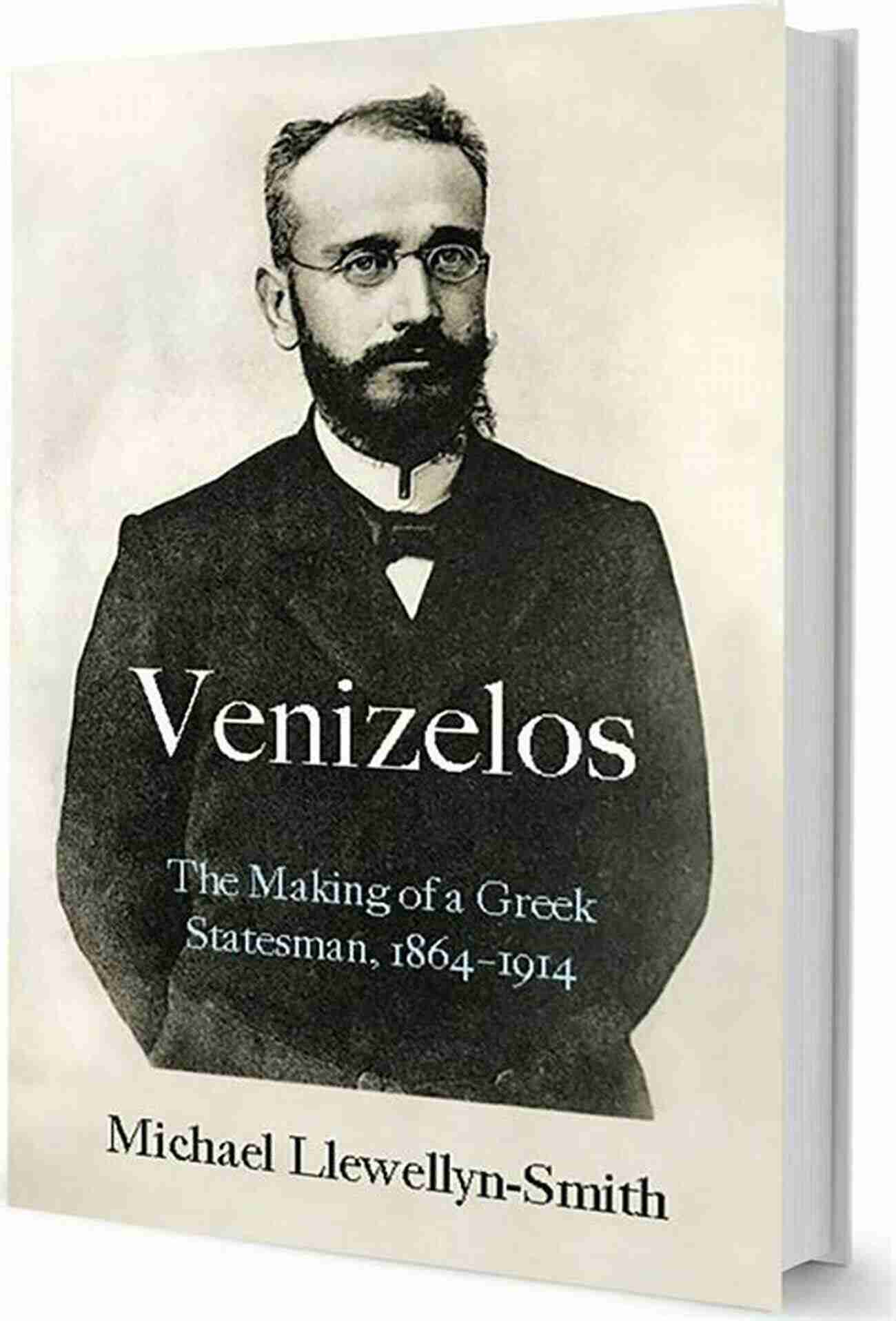 Venizelos The Making Of Greek Statesman 1864 1914 Venizelos: The Making Of A Greek Statesman 1864 1914