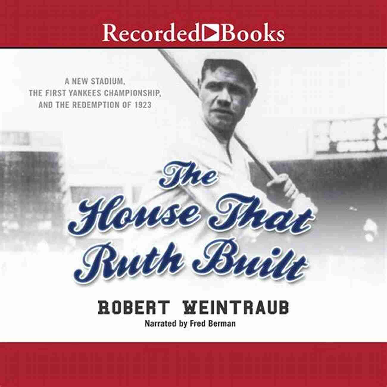 Yankee Stadium: The House That Ruth Built The Franchise: New York Yankees: A Curated History Of The Bronx Bombers