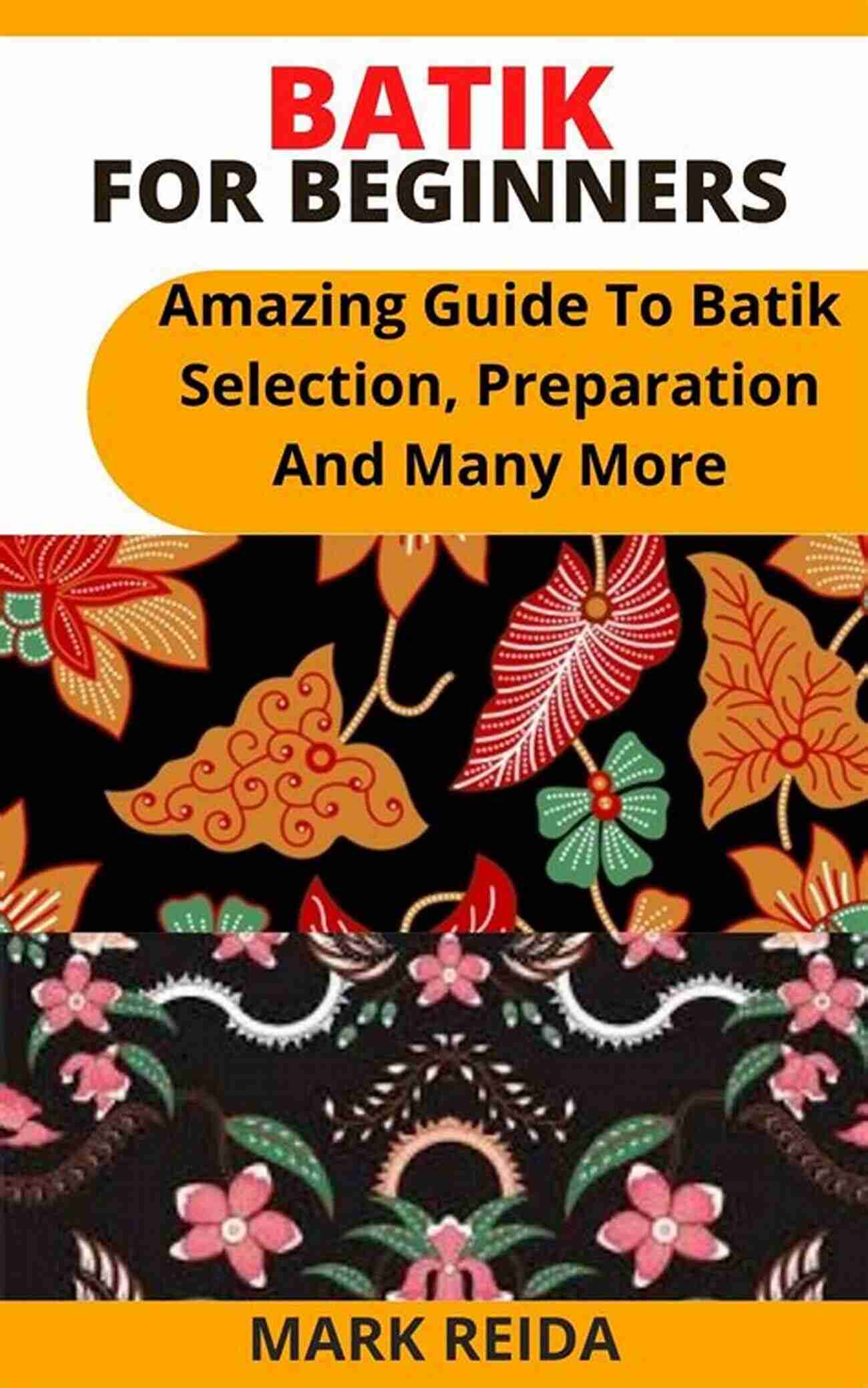 Batik For Beginners BATIK FOR BEGINNERS: All You Need To Know About Batik For Beginners