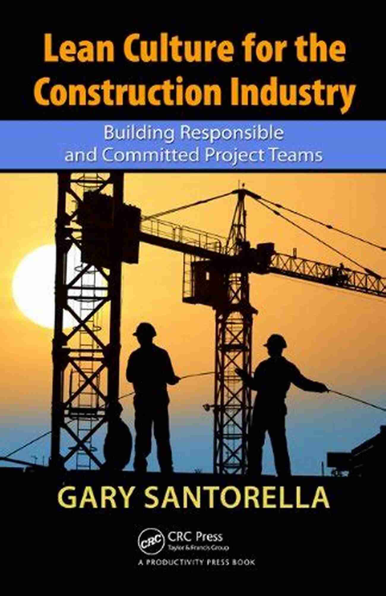 Lean Culture For The Construction Industry Lean Culture For The Construction Industry: Building Responsible And Committed Project Teams