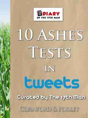 10 Ashes Tests Of Tweets (The Diary Of The 17th Man 4)