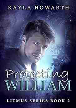 Protecting William (Litmus 2) Kayla Howarth