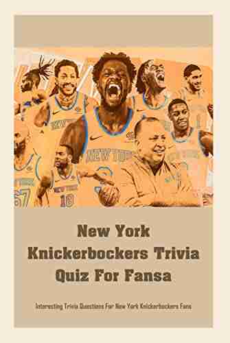 New York Knickerbockers Trivia Quiz For Fans: Interesting Trivia Questions For New York Knickerbockers Fans: New York Knickerbockers Trivia