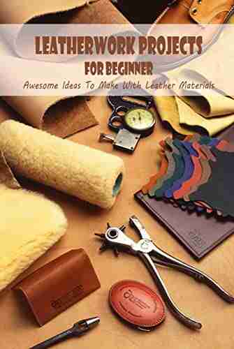 Leatherwork Projects For Beginner: Awesome Ideas To Make With Leather Materials