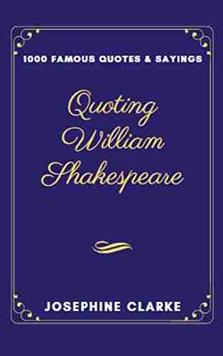 Quoting William Shakespeare: 1000 Famous Quotes Sayings (1000 William Shakespeare Quotes)