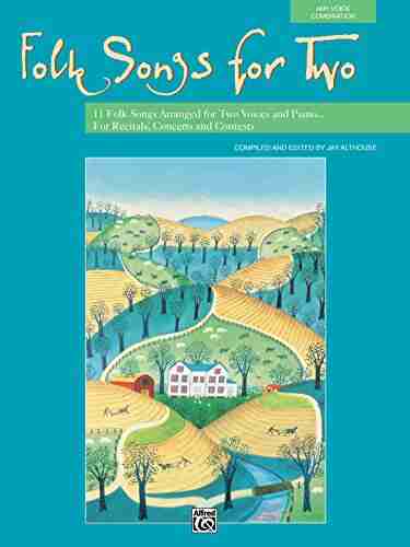 Folk Songs For Two (Any Voice Combination): 11 Folk Songs Arranged For Two Voices And Piano For Recitals Concerts And Contests (For Two Series)