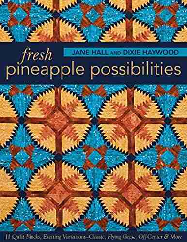 Fresh Pineapple Possibilities: 11 Quilt Blocks Exciting Variations Classic Flying Geese Off Center More