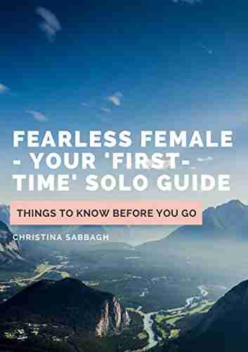 Fearless Female Solo Travel Guide: Things To Know Before You Go