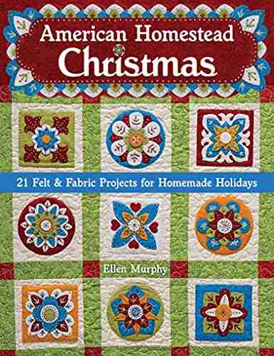 American Homestead Christmas: 21 Felt Fabric Projects for Homemade Holidays