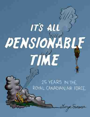 It S All Pensionable Time: 25 Years In The Royal Canadian Air Force