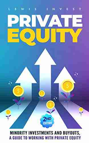 Private Equity: 2nd Edition Minority Investments And Buyouts A Guide To Working With Private Equity