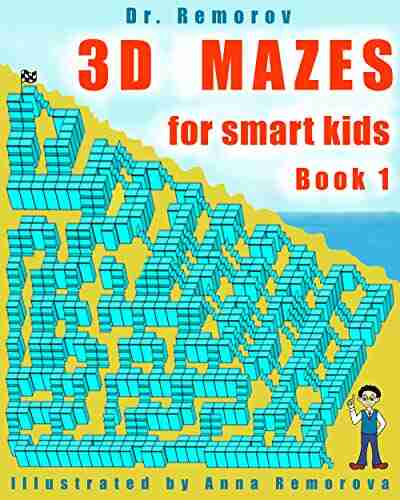 3D Mazes for Smart Kids 1: 3D Challenging Mazes Game Logic and Brain Teasers for Kids Ages 5 14 (Crazy Mazes for All Ages 7)