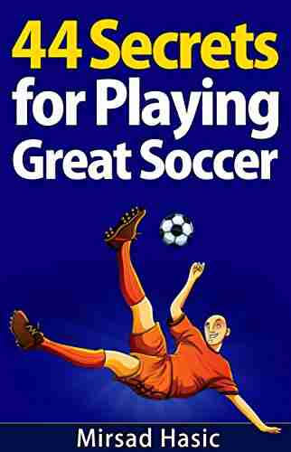 44 Secrets For Playing Great Soccer