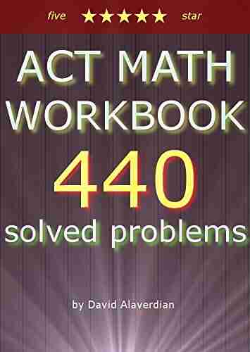 ACT MATH WORKBOOK: 440 problems with complete solutions (ACT books)