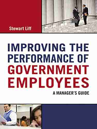 Improving The Performance Of Government Employees: A Manager S Guide