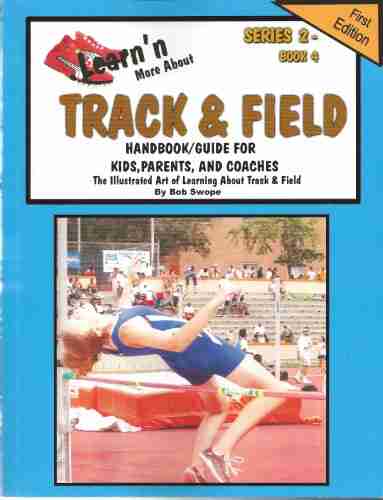 Learn N More About Track Field Handbook/Guide For Kids Parents And Coaches (Learn N More About 2 4)