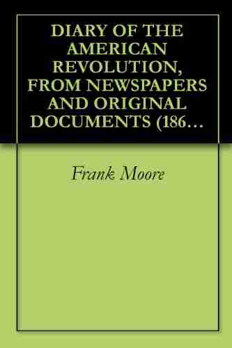 DIARY OF THE AMERICAN REVOLUTION FROM NEWSPAPERS AND ORIGINAL DOCUMENTS (1863) Volume: 1