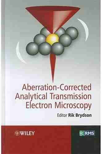 Aberration Corrected Analytical Transmission Electron Microscopy (RMS Royal Microscopical Society 4)