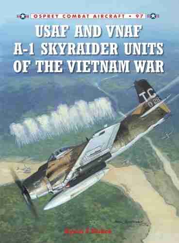 USAF and VNAF A 1 Skyraider Units of the Vietnam War (Combat Aircraft 97)