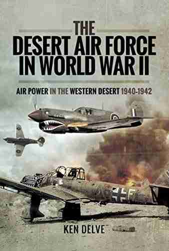 The Desert Air Force In World War II: Air Power In The Western Desert 1940 1942