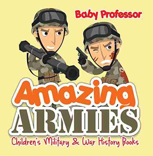 Amazing Armies Children S Military War History