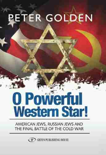 O Powerful Western Star: American Jews Russian Jews and the Final Battle of the Cold War