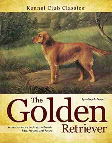 Golden Retriever: An Authoritative Look at the Breed s Past Present and Future (Kennel Club Classics)