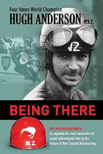 Being There: An autobiography by arguably the most successful all round international rider in the history of New Zealand motorcycling