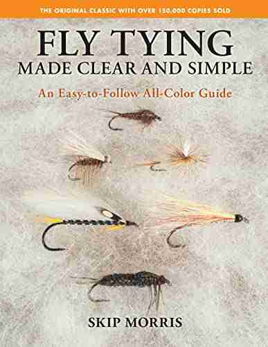 Fly Tying Made Clear And Simple: An Easy To Follow All Color Guide