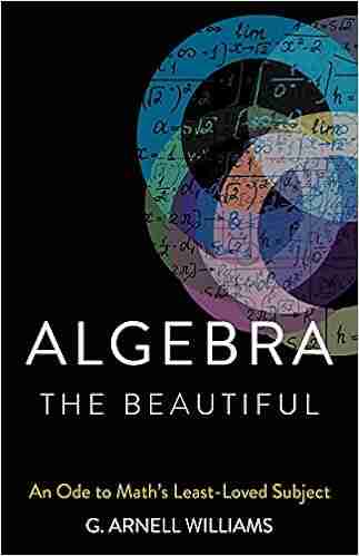 Algebra The Beautiful: An Ode To Math S Least Loved Subject