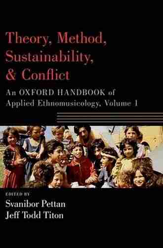 Theory Method Sustainability And Conflict: An Oxford Handbook Of Applied Ethnomusicology Volume 1 (Oxford Handbooks)