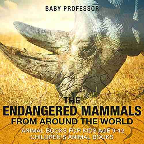 The Endangered Mammals From Around The World : Animal For Kids Age 9 12 Children S Animal